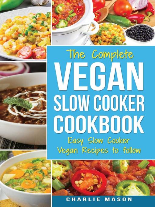 Title details for Vegan Slow Cooker Recipes Healthy Cookbook and Super Easy Vegan Slow Cooker Recipes to Follow For Beginners Low Carb and Weight Loss Vegan Diet by Charlie Mason - Wait list